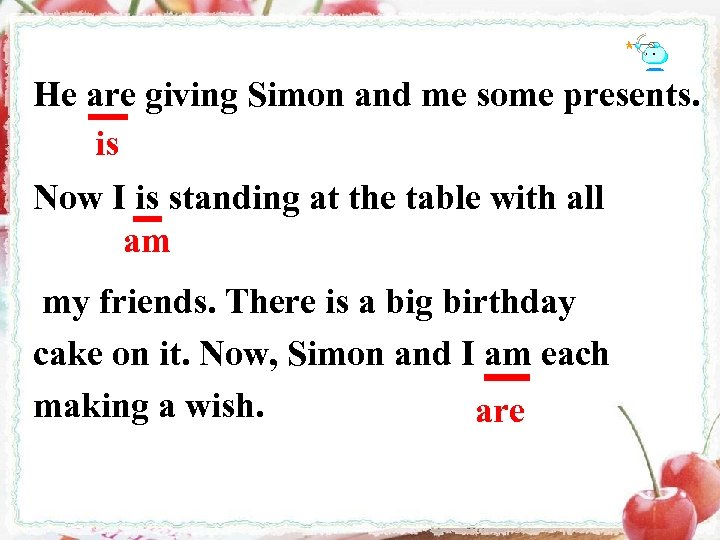 He are giving Simon and me some presents. is Now I is standing at