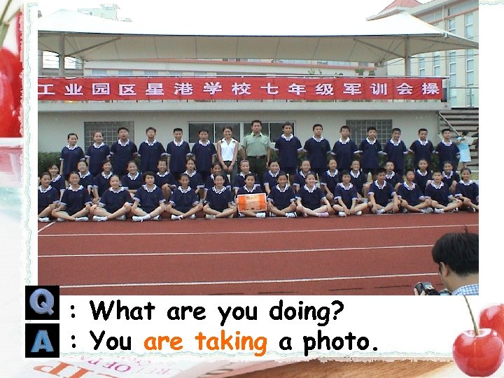 : What are you doing? : You are taking a photo. 