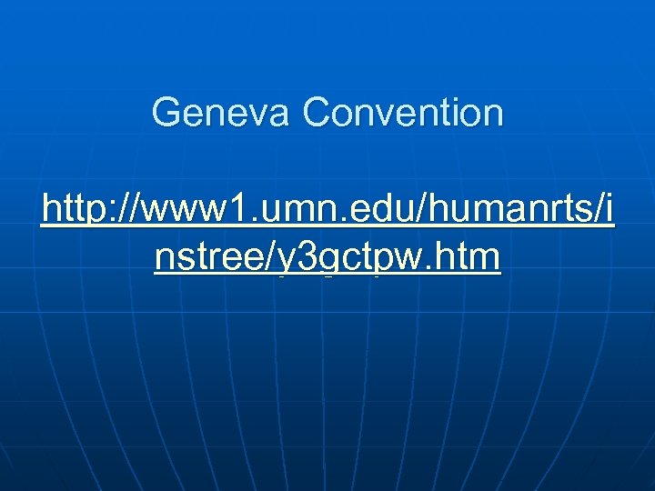 Geneva Convention http: //www 1. umn. edu/humanrts/i nstree/y 3 gctpw. htm 