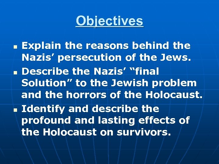 Objectives n n n Explain the reasons behind the Nazis’ persecution of the Jews.