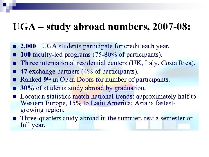 UGA – study abroad numbers, 2007 -08: n n n n 2, 000+ UGA