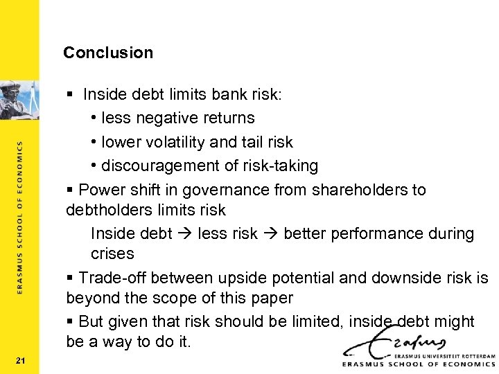 Conclusion § Inside debt limits bank risk: • less negative returns • lower volatility