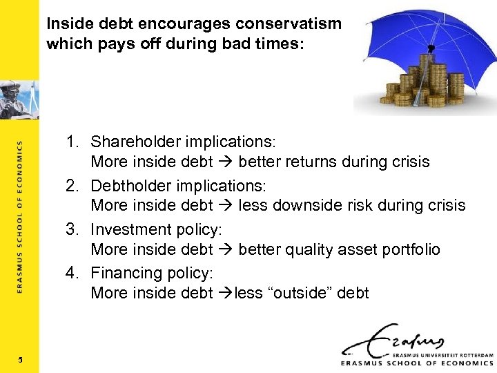 Inside debt encourages conservatism which pays off during bad times: 1. Shareholder implications: More