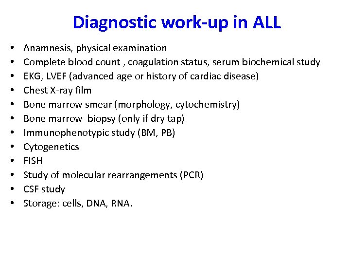 Diagnostic work-up in ALL • • • Anamnesis, physical examination Complete blood count ,