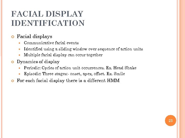 FACIAL DISPLAY IDENTIFICATION Facial displays Communicative facial events Identified using a sliding window over