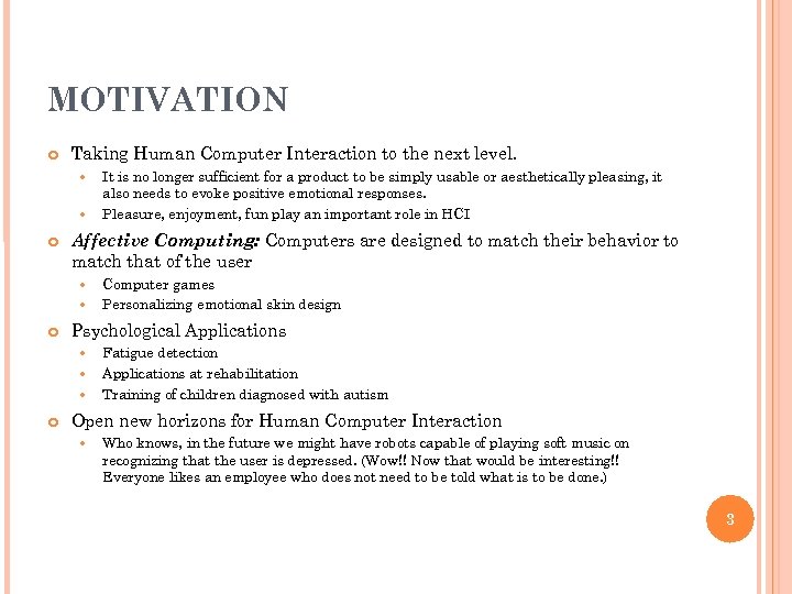 MOTIVATION Taking Human Computer Interaction to the next level. Affective Computing: Computers are designed