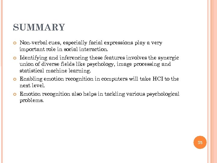 SUMMARY Non-verbal cues, especially facial expressions play a very important role in social interaction.