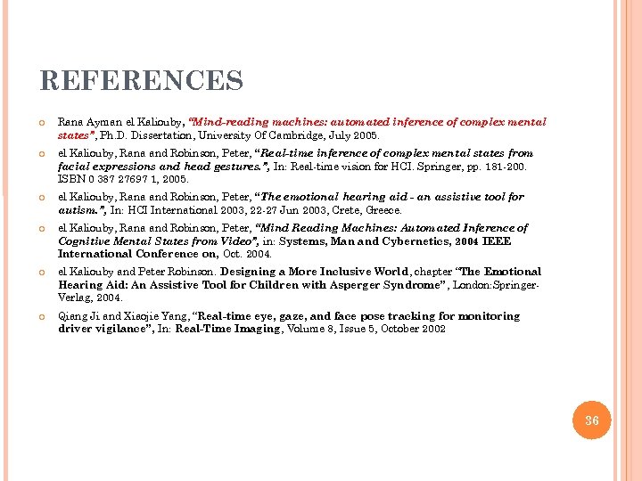 REFERENCES Rana Ayman el Kaliouby, “Mind-reading machines: automated inference of complex mental states”, Ph.