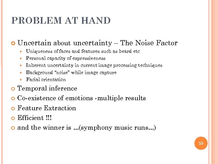 PROBLEM AT HAND Uncertain about uncertainty – The Noise Factor Uniqueness of faces and