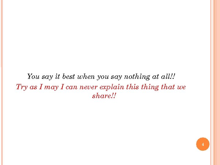 You say it best when you say nothing at all!! Try as I may