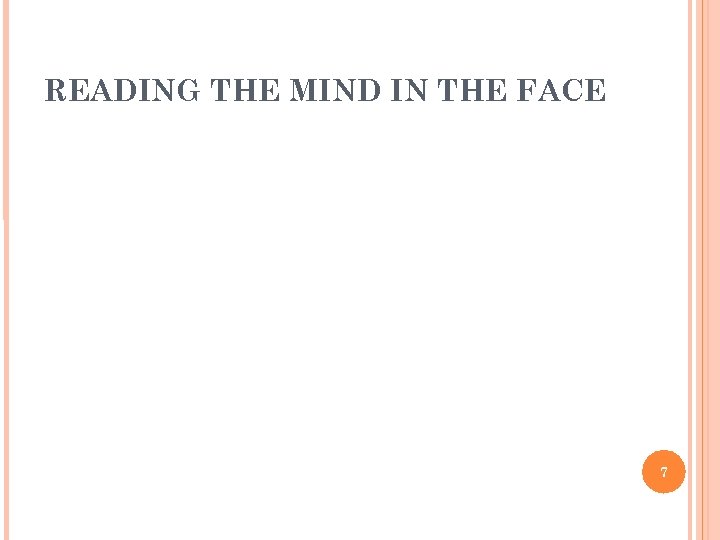READING THE MIND IN THE FACE 7 