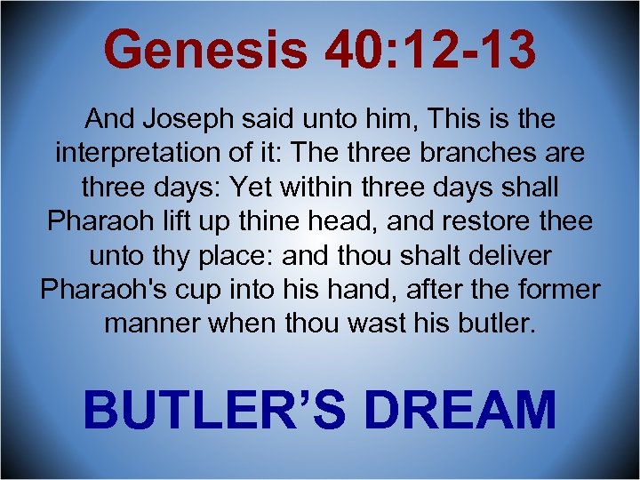 Genesis 40: 12 -13 And Joseph said unto him, This is the interpretation of