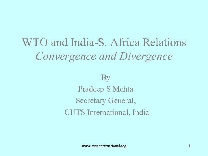 WTO and India-S. Africa Relations Convergence and Divergence By Pradeep S Mehta Secretary General,