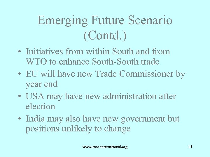 Emerging Future Scenario (Contd. ) • Initiatives from within South and from WTO to