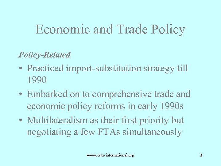 Economic and Trade Policy-Related • Practiced import-substitution strategy till 1990 • Embarked on to