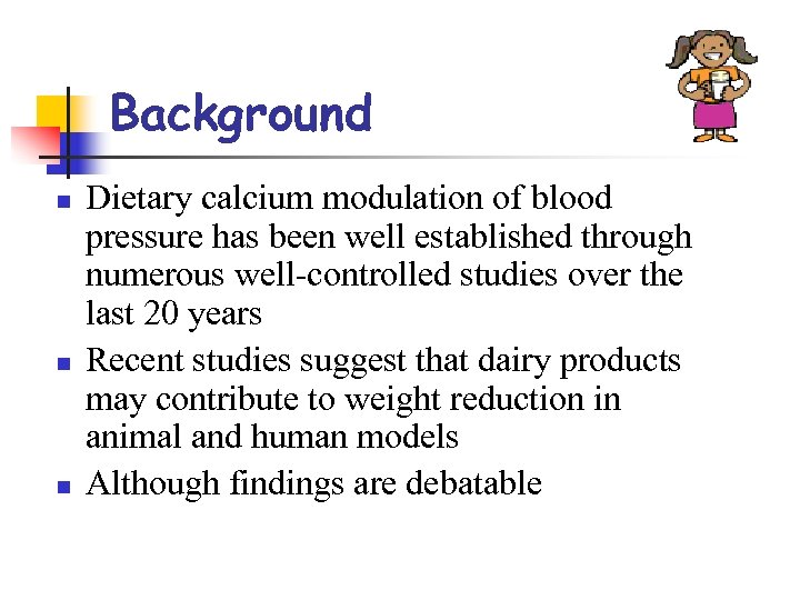 Background n n n Dietary calcium modulation of blood pressure has been well established