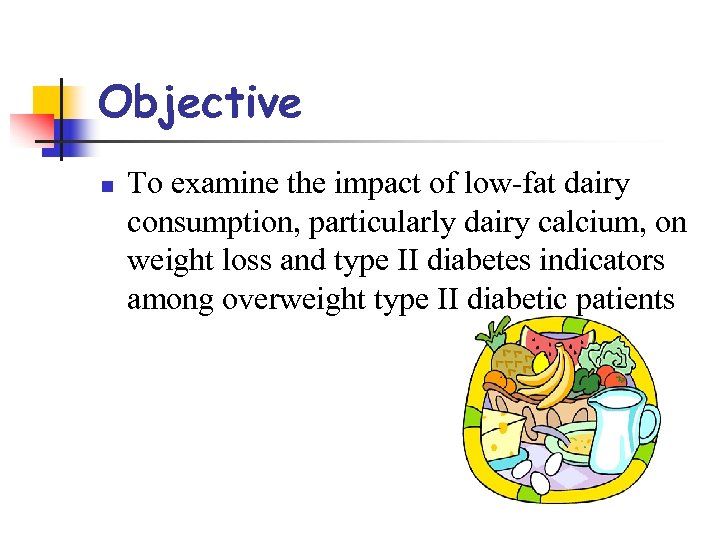 Objective n To examine the impact of low-fat dairy consumption, particularly dairy calcium, on