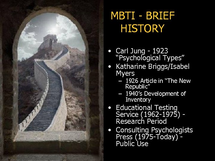 MBTI - BRIEF HISTORY • Carl Jung - 1923 “Psychological Types” • Katharine Briggs/Isabel