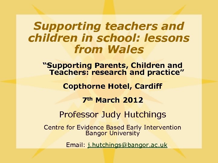 Supporting teachers and children in school: lessons from Wales “Supporting Parents, Children and Teachers: