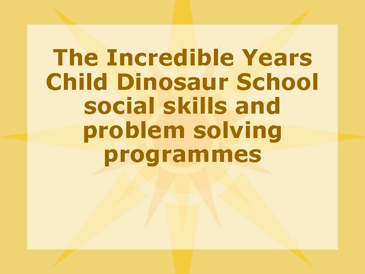 The Incredible Years Child Dinosaur School social skills and problem solving programmes 