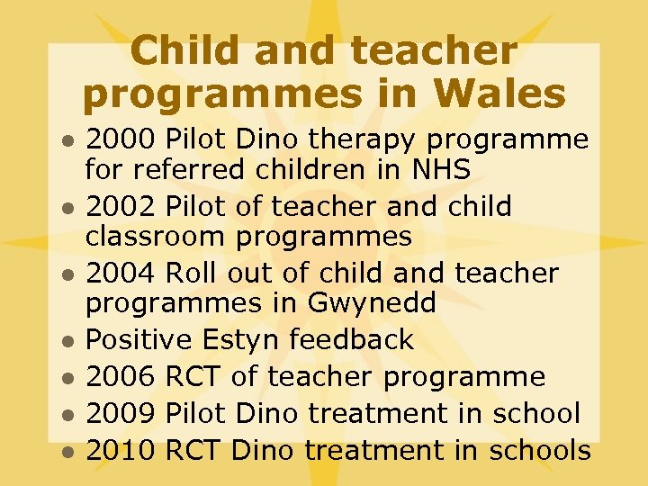 Child and teacher programmes in Wales l l l l 2000 Pilot Dino therapy