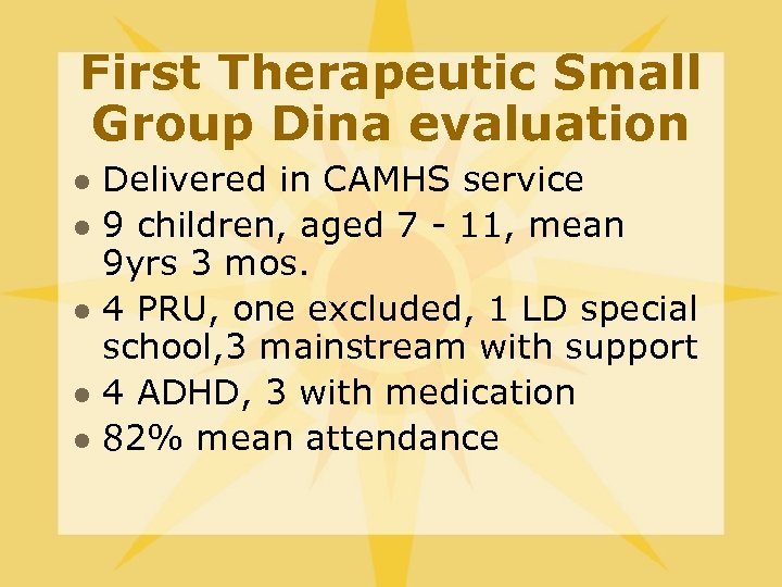 First Therapeutic Small Group Dina evaluation l l l Delivered in CAMHS service 9