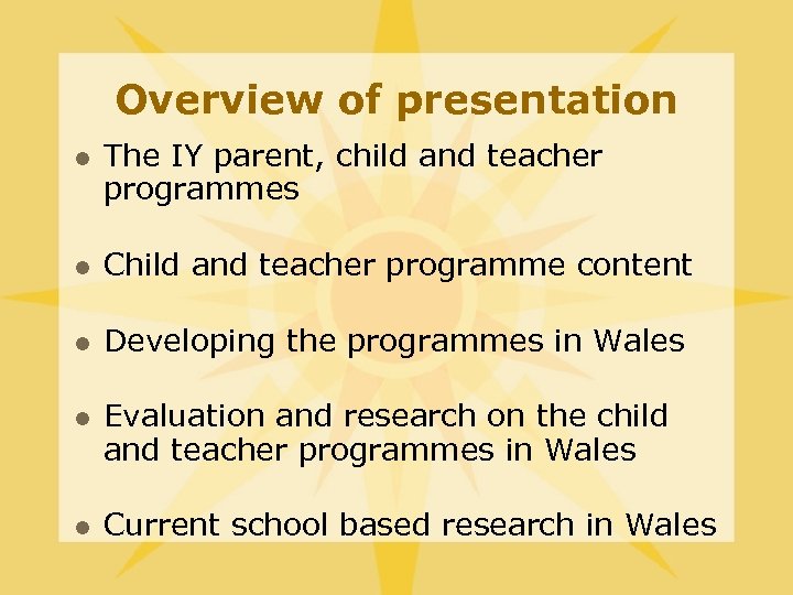 Overview of presentation l The IY parent, child and teacher programmes l Child and