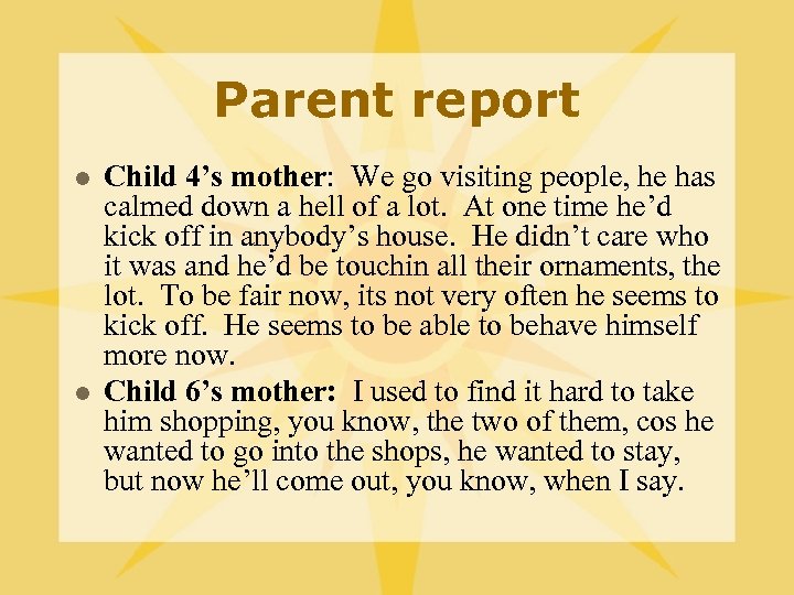 Parent report l l Child 4’s mother: We go visiting people, he has calmed