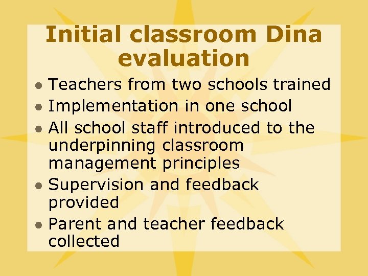 Initial classroom Dina evaluation l l l Teachers from two schools trained Implementation in