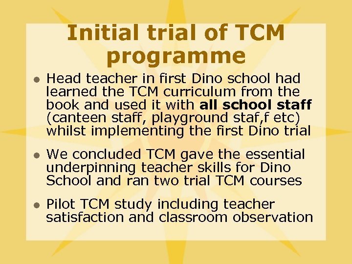 Initial trial of TCM programme l l l Head teacher in first Dino school