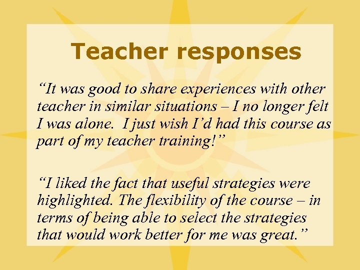 Teacher responses “It was good to share experiences with other teacher in similar situations