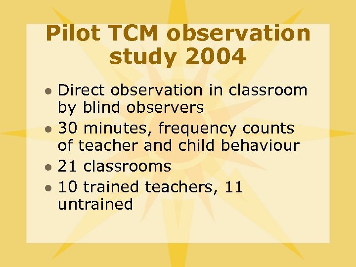 Pilot TCM observation study 2004 l l Direct observation in classroom by blind observers