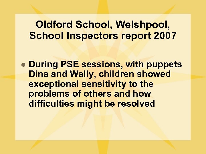 Oldford School, Welshpool, School Inspectors report 2007 l During PSE sessions, with puppets Dina