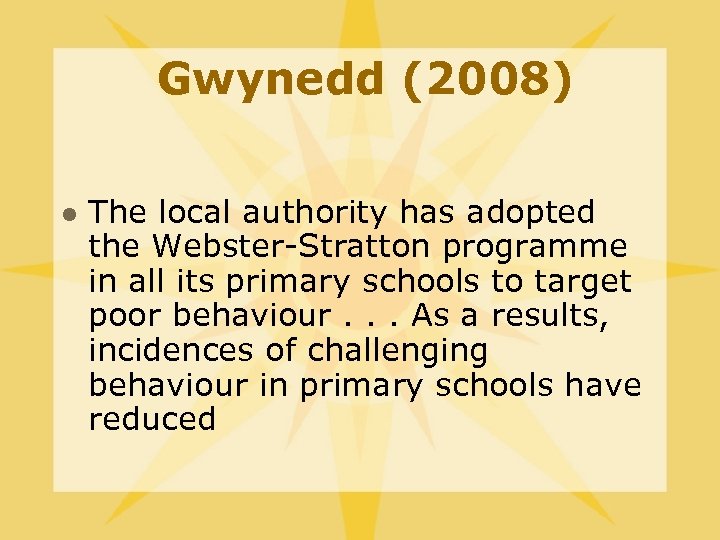 Gwynedd (2008) l The local authority has adopted the Webster-Stratton programme in all its