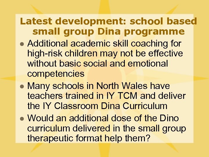 Latest development: school based small group Dina programme l Additional academic skill coaching for