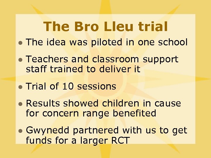 The Bro Lleu trial l l The idea was piloted in one school Teachers