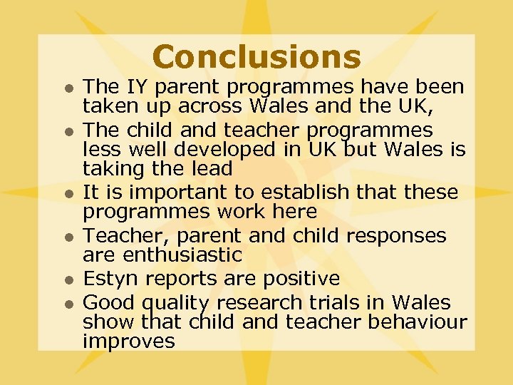 Conclusions l l l The IY parent programmes have been taken up across Wales