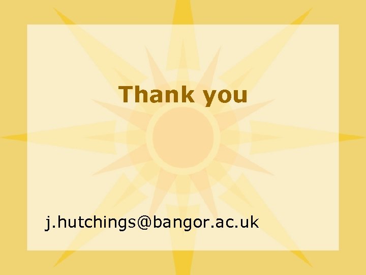 Thank you j. hutchings@bangor. ac. uk 