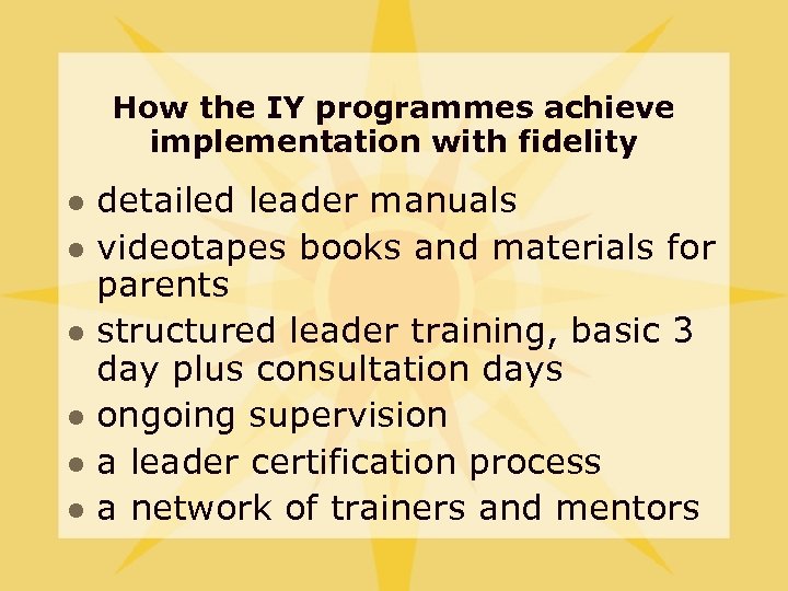 How the IY programmes achieve implementation with fidelity l l l detailed leader manuals