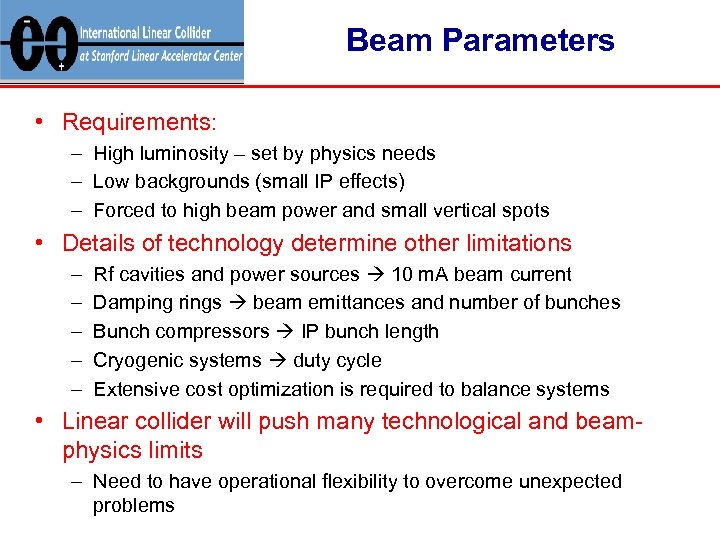 Beam Parameters • Requirements: – High luminosity – set by physics needs – Low