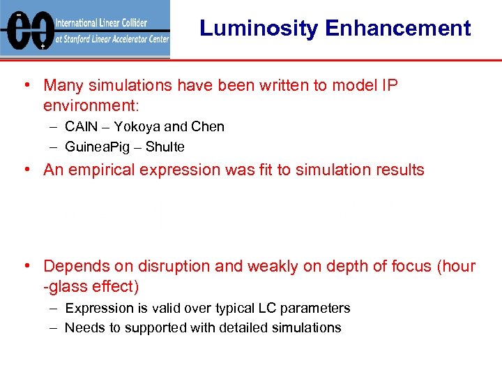 Luminosity Enhancement • Many simulations have been written to model IP environment: – CAIN