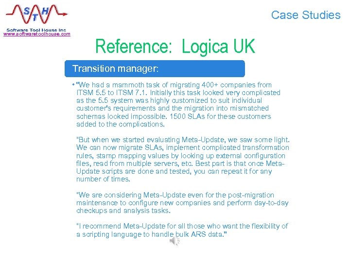 Case Studies www. softwaretoolhouse. com Reference: Logica UK Transition manager: • 