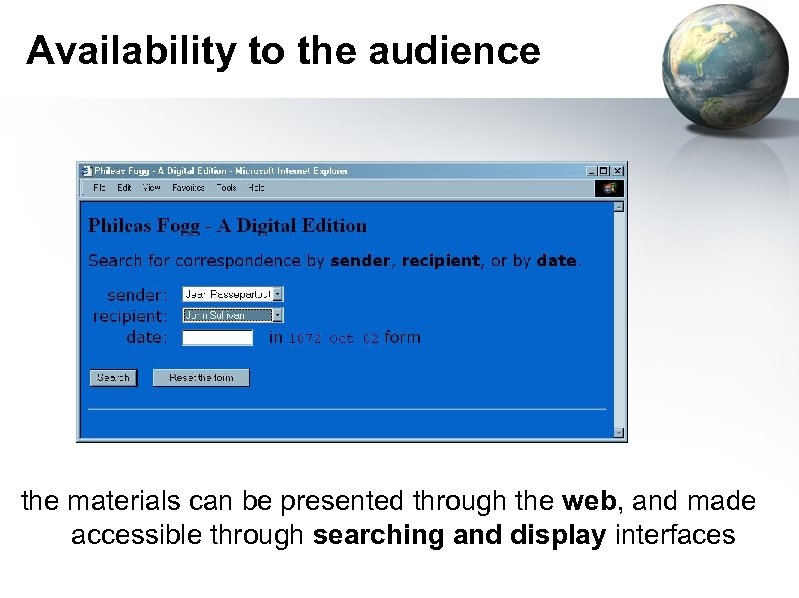 Availability to the audience the materials can be presented through the web, and made