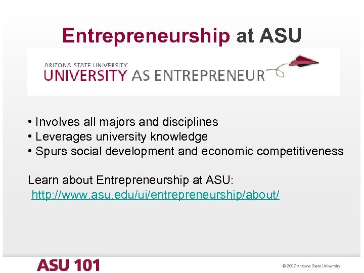 Entrepreneurship at ASU • Involves all majors and disciplines • Leverages university knowledge •
