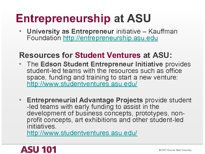 Entrepreneurship at ASU • University as Entrepreneur initiative – Kauffman Foundation http: //entrepreneurship. asu.