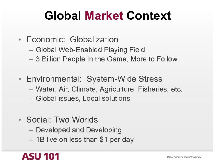 Global Market Context • Economic: Globalization – Global Web-Enabled Playing Field – 3 Billion