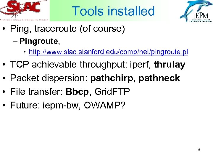 Tools installed • Ping, traceroute (of course) – Pingroute, • http: //www. slac. stanford.