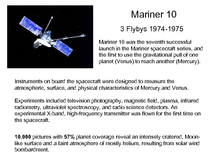 Mariner 10 3 Flybys 1974 -1975 Mariner 10 was the seventh successful launch in