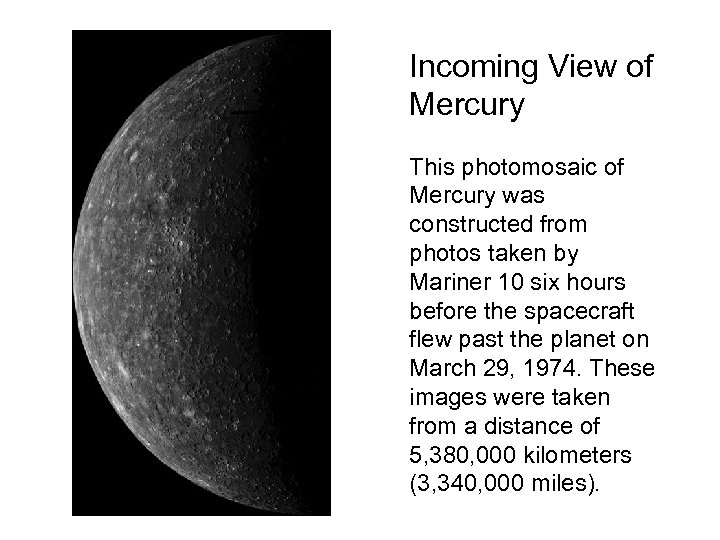 Incoming View of Mercury This photomosaic of Mercury was constructed from photos taken by