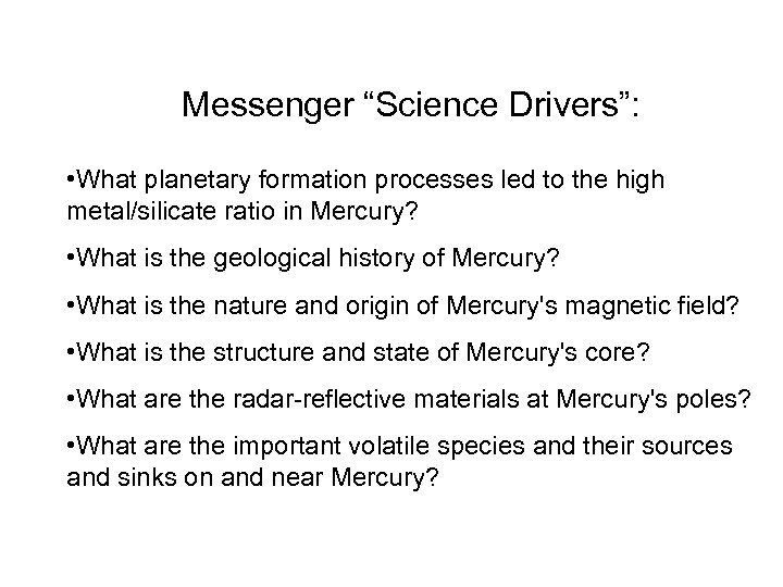 Messenger “Science Drivers”: • What planetary formation processes led to the high metal/silicate ratio